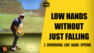 Low Hands in the Downswing — 2 Ways Without Letting the Club Fall