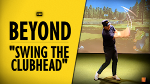Beyond Swing the Clubhead 3