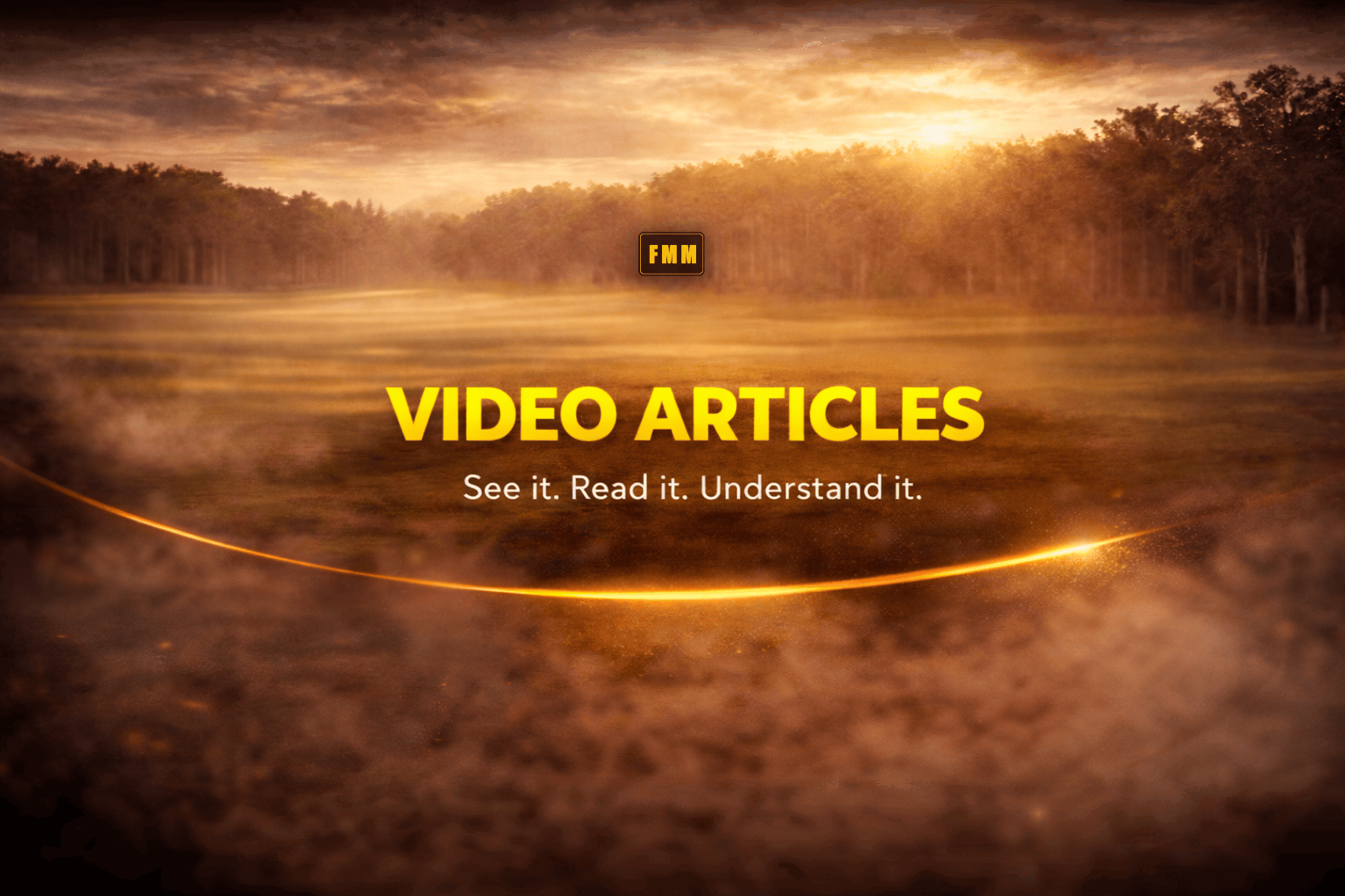 FMM Video Articles — See It. Read It. Understand It. Wide 3